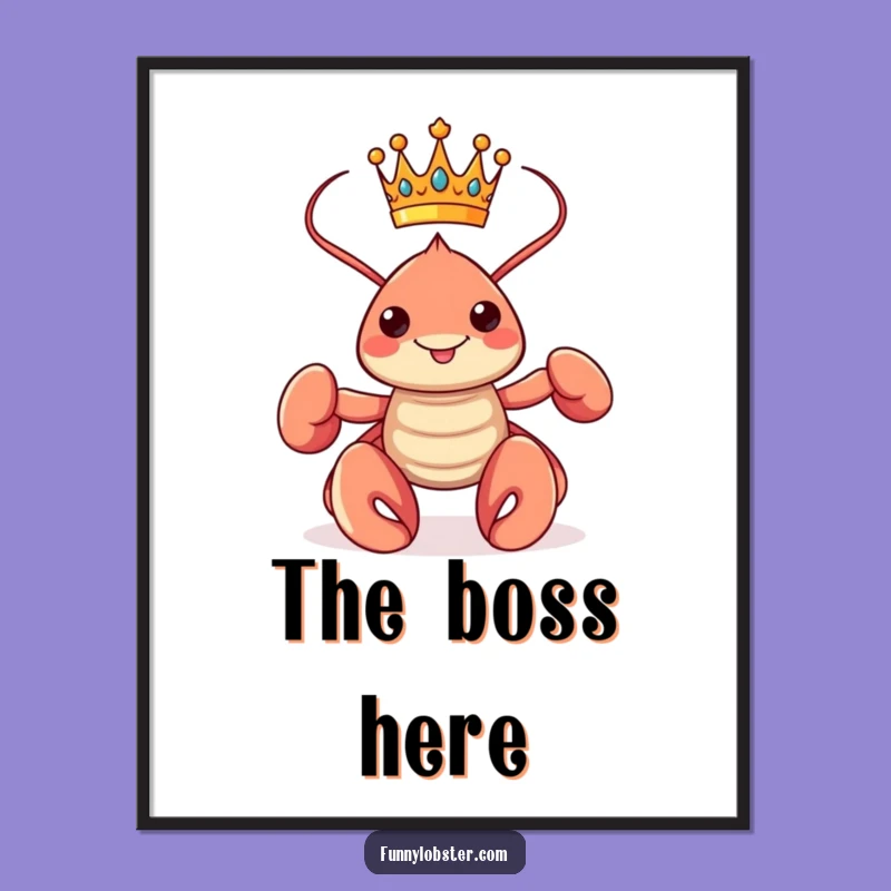 Funny Kawaii Lobster King Poster: Regal Wall Art for a Proud Statement